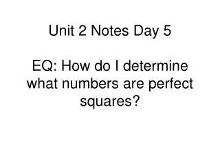 Unit 2 Notes Day 5 EQ: How do I determine what numbers are perfect squares?