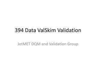 394 Data ValSkim Validation