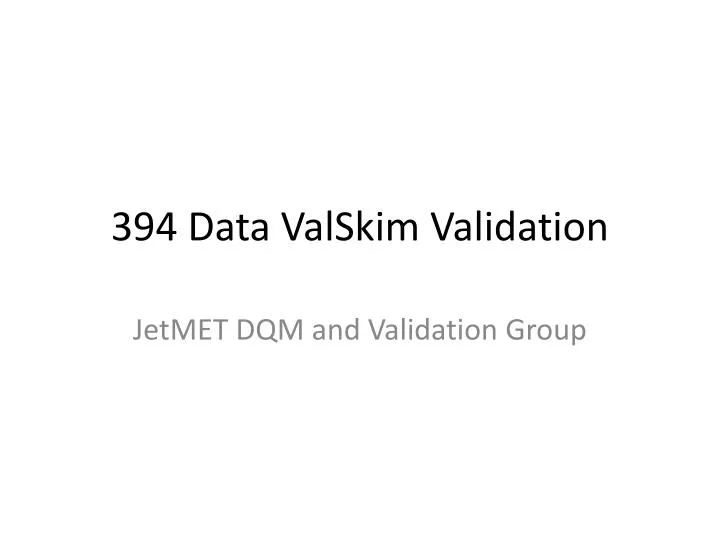 394 data valskim validation