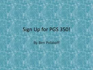 Sign Up for PGS 350!