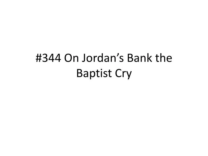 344 on jordan s bank the baptist cry