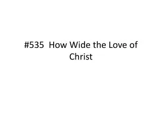 #535 How Wide the Love of Christ