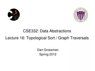 CSE332: Data Abstractions Lecture 16: Topological Sort / Graph Traversals