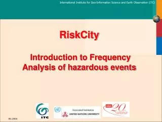 RiskCity Introduction to Frequency Analysis of hazardous events