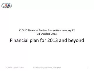 CLOUD Financial Review Committee meeting #2 31 October 2013 Financial plan for 2013 and beyond