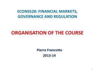 ECONS528: FINANCIAL MARKETS, GOVERNANCE AND REGULATION ORGANISATION OF THE COURSE