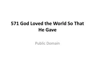 571 God Loved the World So That He Gave