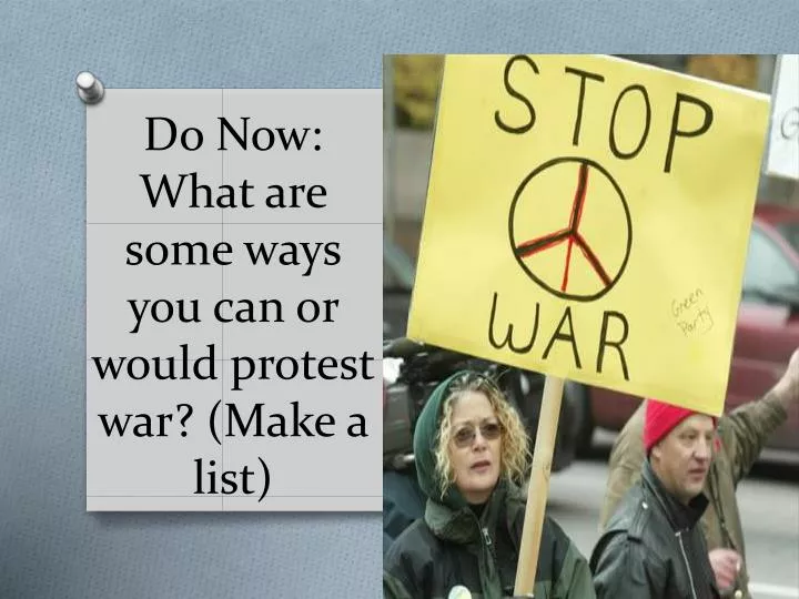 do now what are some ways you can or would protest war make a list