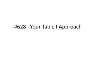 #628 Your Table I Approach