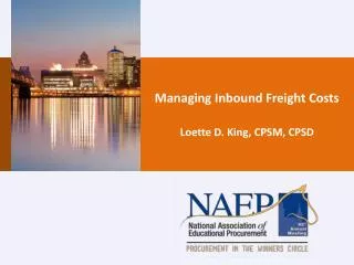 Managing Inbound Freight Costs Loette D. King, CPSM, CPSD