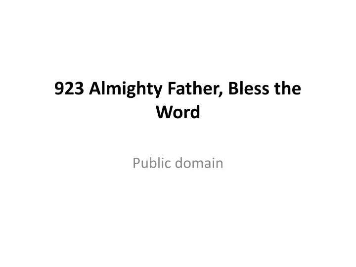 923 almighty father bless the word