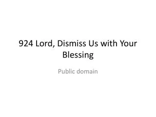 924 Lord, Dismiss Us with Your Blessing