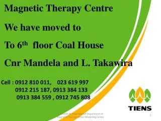 Magnetic Therapy Centre We have moved to To 6 th floor Coal House Cnr Mandela and L. Takawira