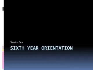 Sixth Year Orientation