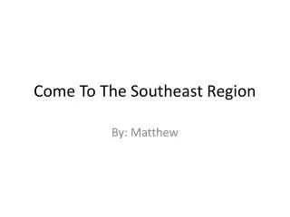 Come To The Southeast Region
