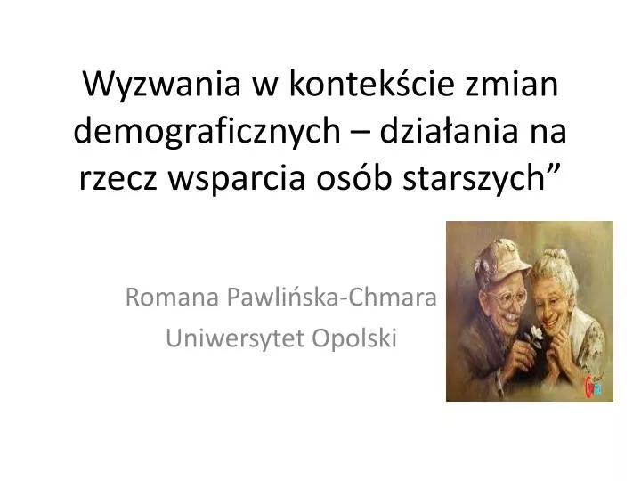 wyzwania w kontek cie zmian demograficznych dzia ania na rzecz wsparcia os b starszych