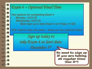 Exam 4 – Optional Final Time Two options for completing Exam 4 Monday (12/3/12)