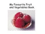 My Favourite Fruit and Vegetables Book.