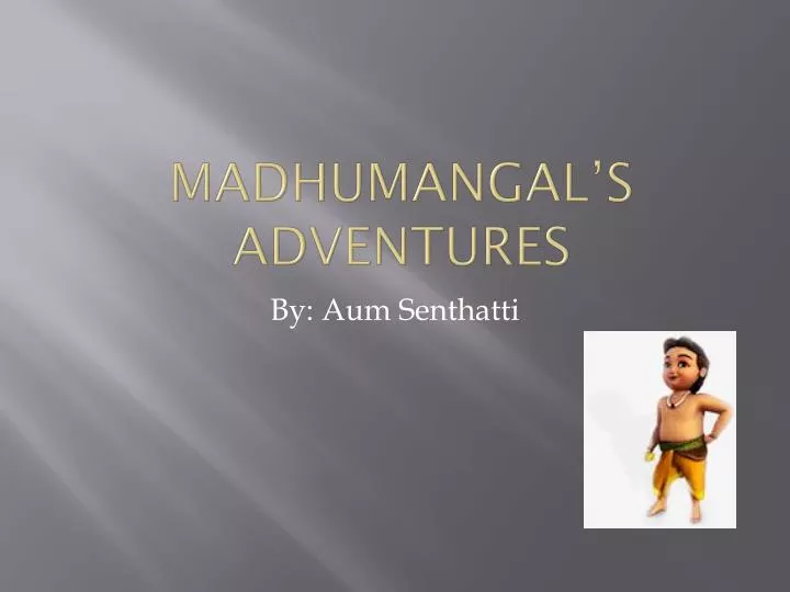 madhumangal s adventures