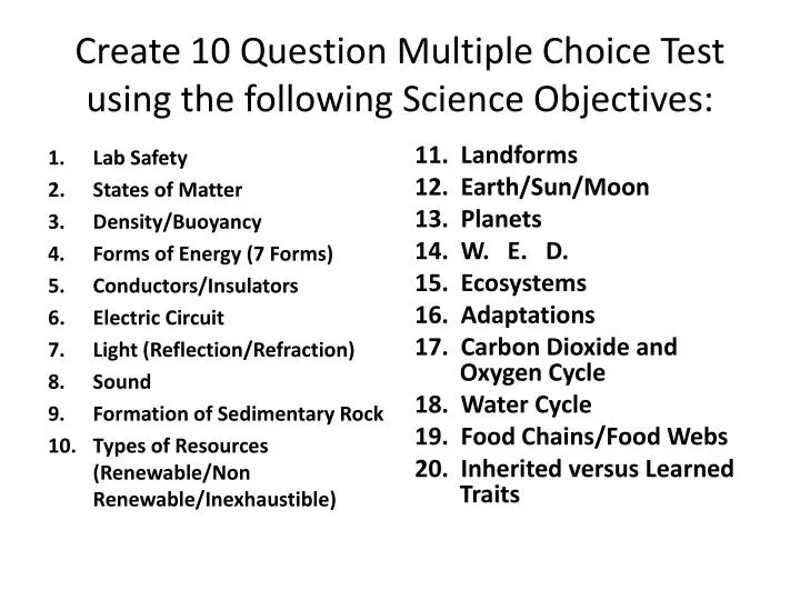 create 10 question multiple choice test using the following science objectives