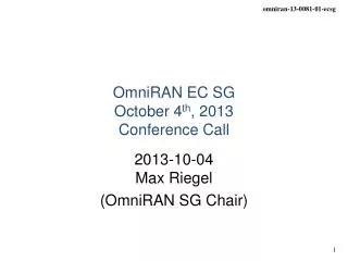 OmniRAN EC SG October 4 th , 2013 Conference Call
