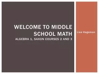 Welcome to Middle School math Algebra 1, Saxon Courses 2 and 3