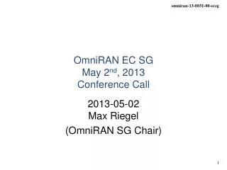 OmniRAN EC SG May 2 nd , 2013 Conference Call