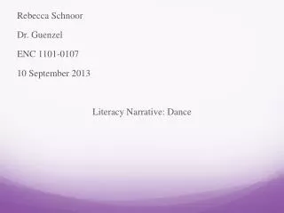 Rebecca Schnoor Dr. Guenzel ENC 1101-0107 10 September 2013 Literacy Narrative: Dance