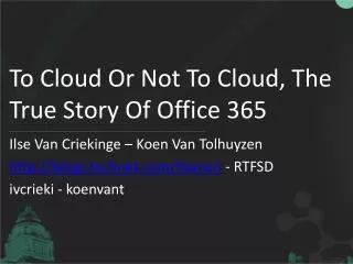 To Cloud Or Not To Cloud , The True Story Of Office 365