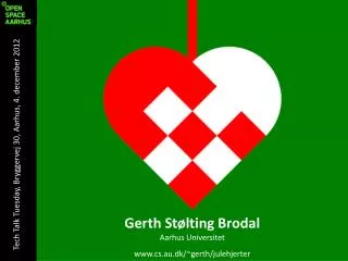 Gerth Stølting Brodal Aarhus Universitet cs.au.dk/~gerth/julehjerter