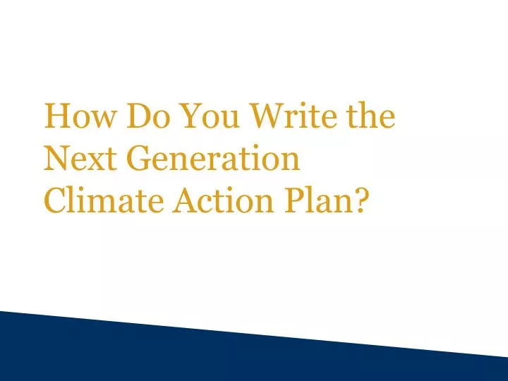 how do you write the next generation climate action plan