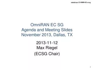 OmniRAN EC SG Agenda and Meeting Slides November 2013 , Dallas, TX
