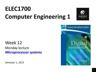 ELEC1700 Computer Engineering 1 Week 12 Monday lecture Microprocessor systems Semester 1, 2013