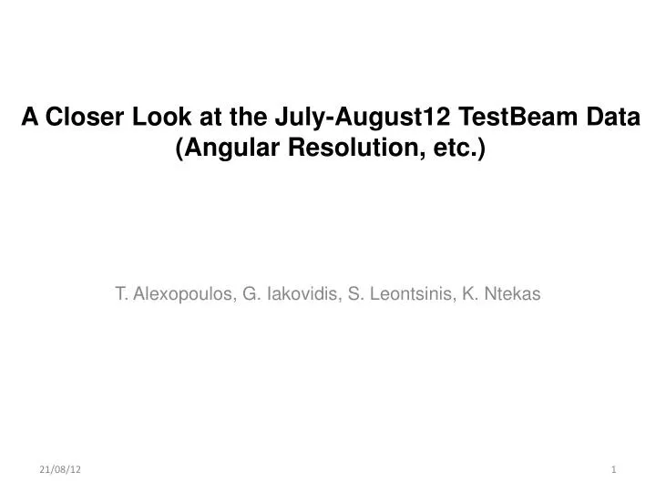 a closer look at the july august12 testbeam data angular resolution etc