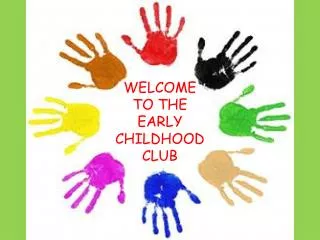 WELCOME TO THE EARLY CHILDHOOD CLUB