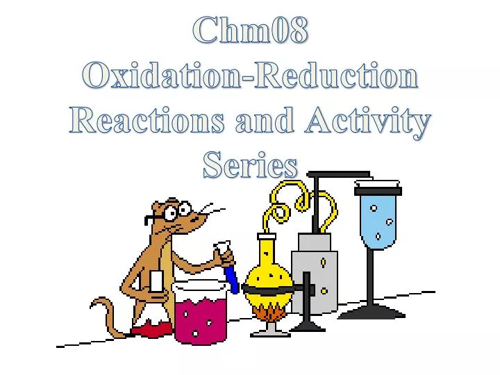 chm08 oxidation reduction reactions and activity series
