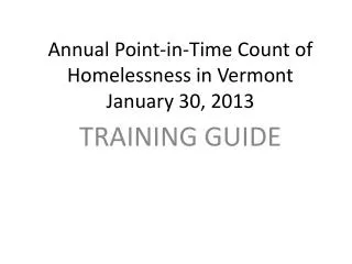 Annual Point-in-Time Count of Homelessness in Vermont January 30, 2013