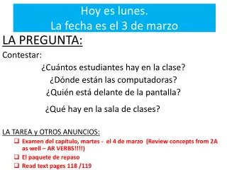 Hoy es lunes . La fecha es el 3 de marzo