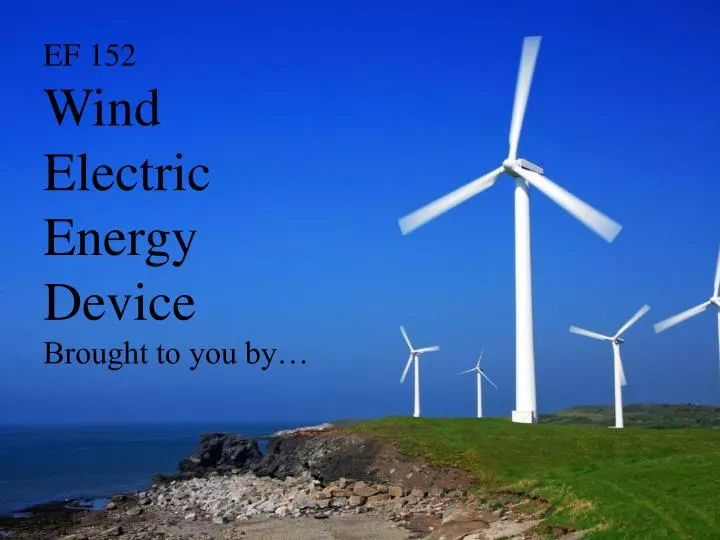 ef 152 wind electric energy device brought to you by