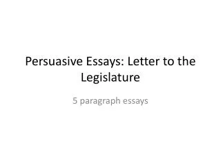 Persuasive Essays: Letter to the Legislature