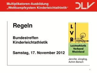 Regeln Bundestreffen Kinderleichtathletik Samstag, 17. November 2012 Jennifer Jüngling,
