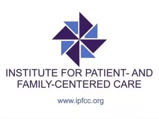 INSTITUTE FOR PATIENT- AND FAMILY-CENTERED CARE Joanna Kaufman, RN, MS Information Specialist