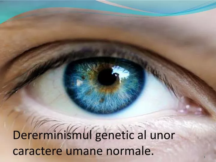 dererminismul genetic al unor caractere umane normale