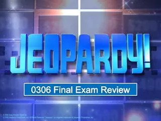 0306 Final Exam Review
