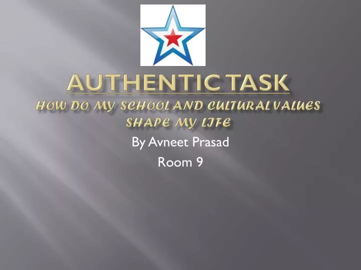 authentic task how do my school and cultural values shape my life