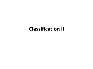Classification II