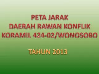 PETA JARAK DAERAH RAWAN KONFLIK KORAMIL 424-02/WONOSOBO