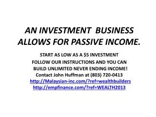 AN INVESTMENT BUSINESS ALLOWS FOR PASSIVE INCOME.