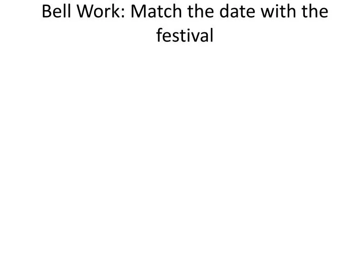 bell work match the date with the festival
