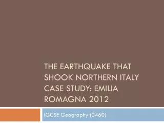 The Earthquake that shook Northern Italy Case Study: Emilia Romagna 2012